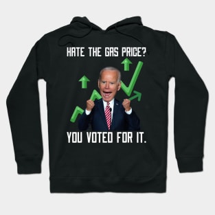 Hate The Gas Price You Voted For It Joe Biden Meme Hoodie